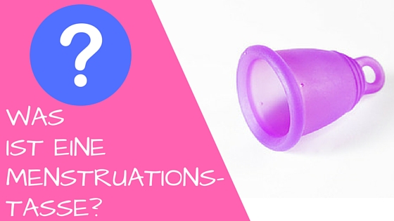 Was ist eine Menstruationtasse?